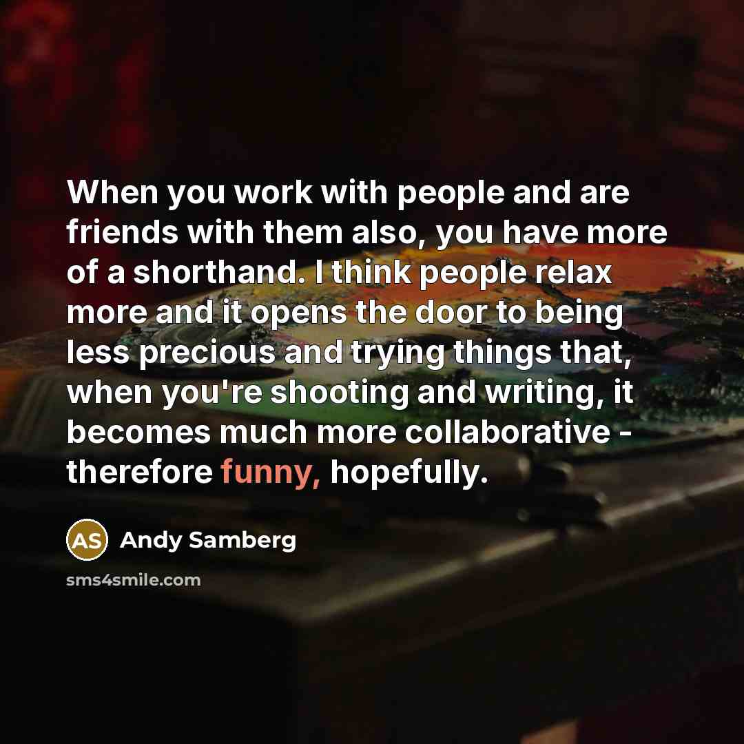 “When you work with people and are friends with them…” quote by Andy Samberg