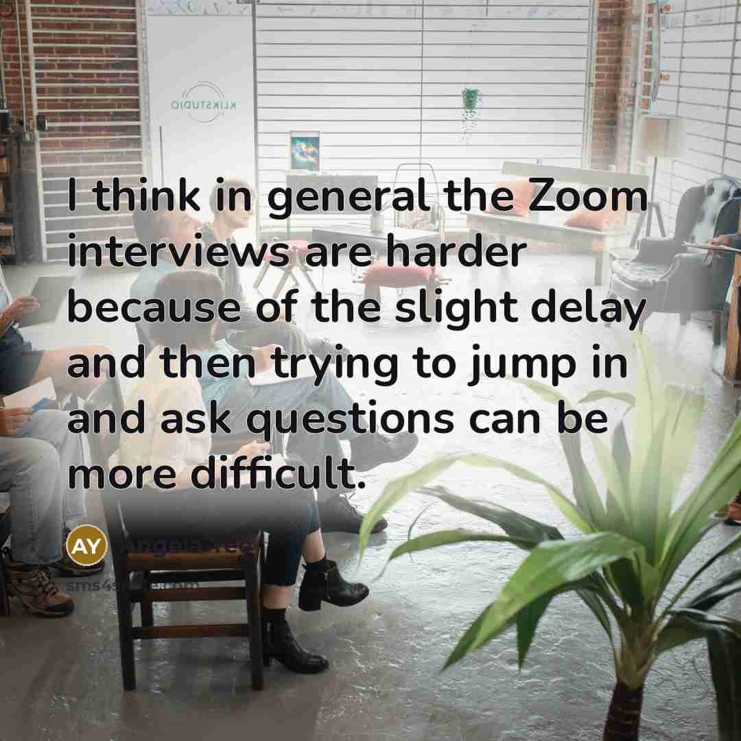 “I think in general the Zoom interviews are harder because…” quote by Angela Yee