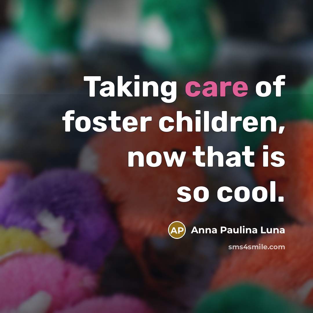 “Taking care of foster children, now that is so cool.…” quote by Anna Paulina Luna