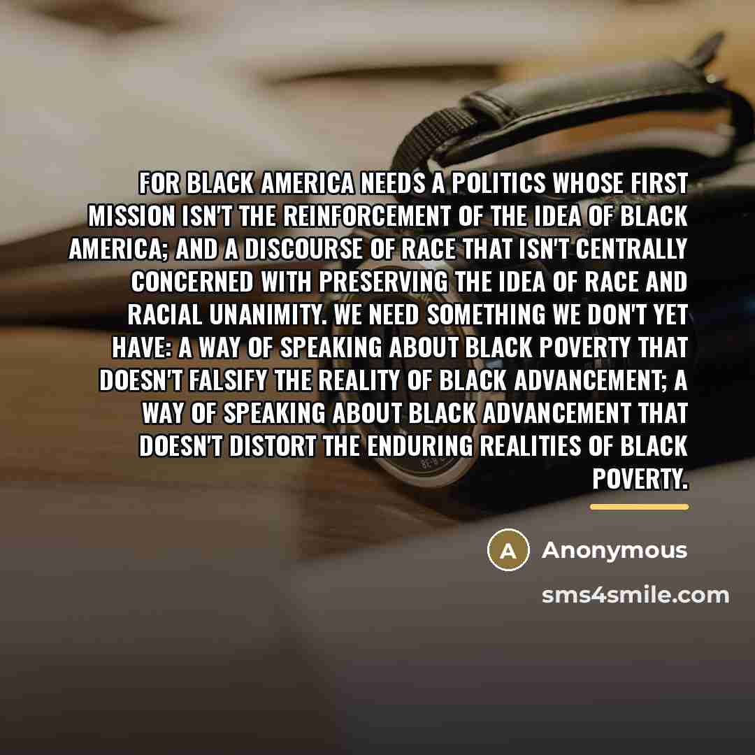 “For black America needs a politics whose first mission isn't…” quote by Anonymous