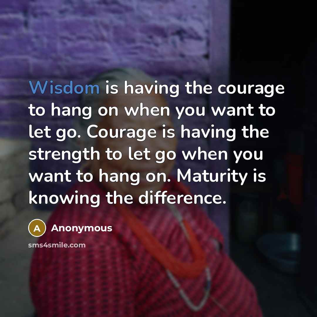 “Wisdom is having the courage to hang on when you…” quote by Anonymous
