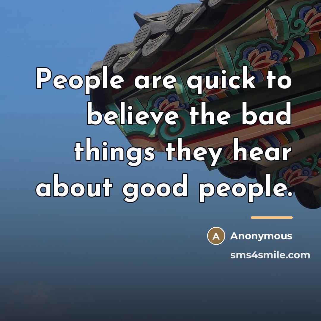 “People are quick to believe the bad things they hear…” quote by Anonymous
