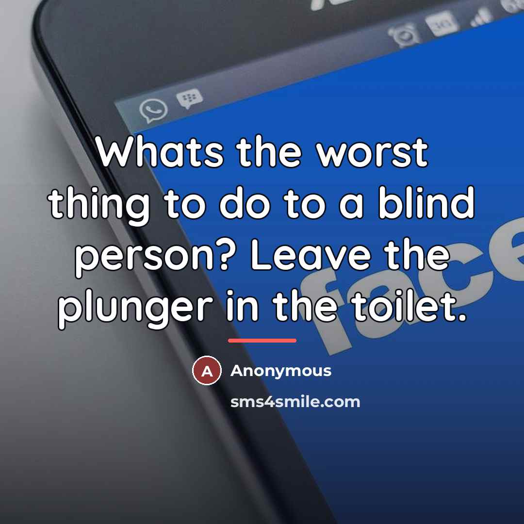 “Whats the worst thing to do to a blind person?…” quote by Anonymous