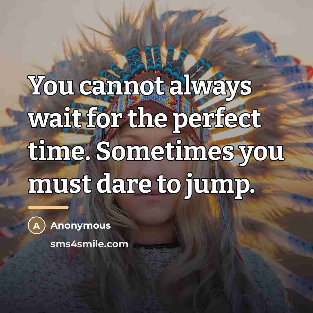 “You cannot always wait for the perfect time. Sometimes you…” quote by Anonymous