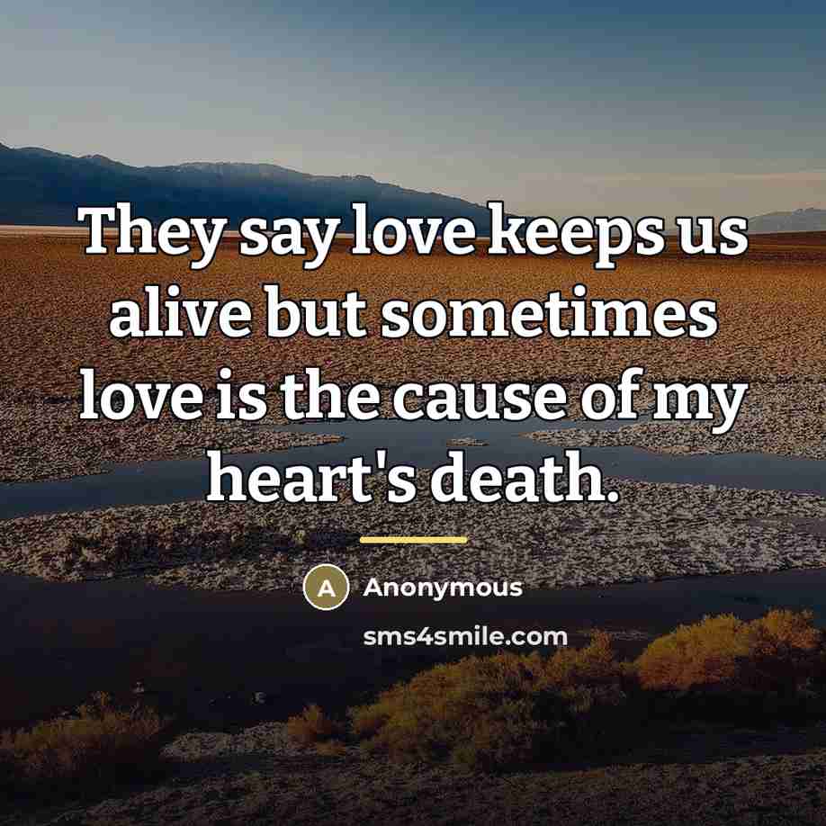 “They say love keeps us alive but sometimes love is…” quote by Anonymous