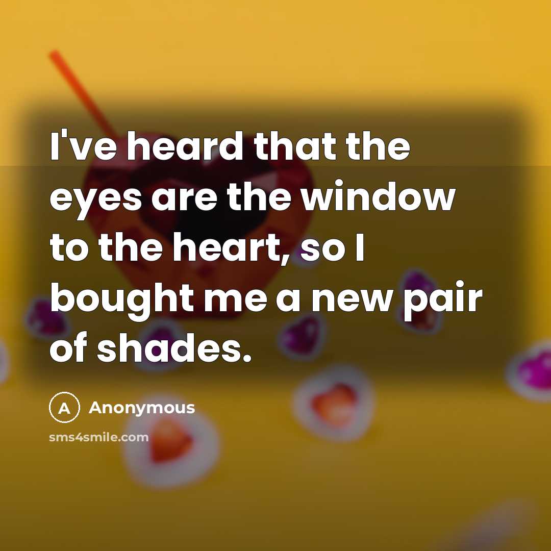“I've heard that the eyes are the window to the…” quote by Anonymous