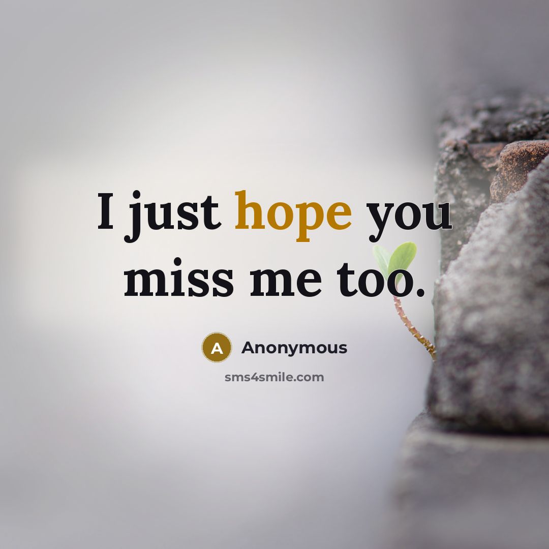 “I just hope you miss me too.…” quote by Anonymous