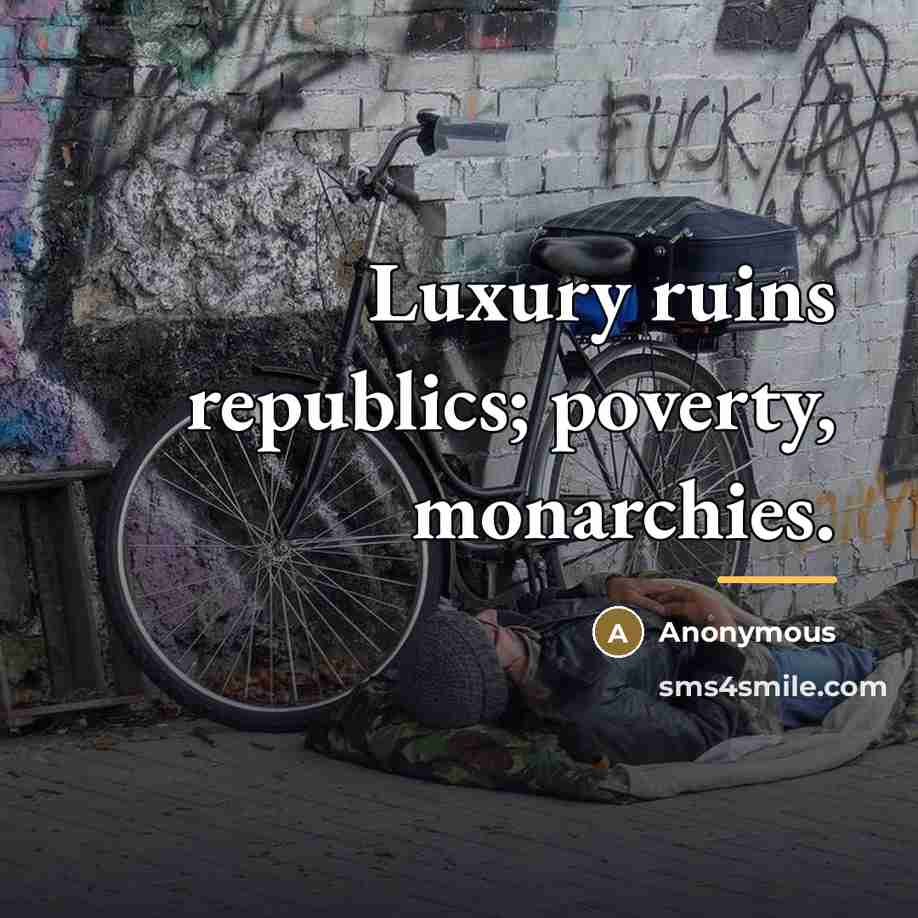 “Luxury ruins republics; poverty, monarchies.…” quote by Anonymous