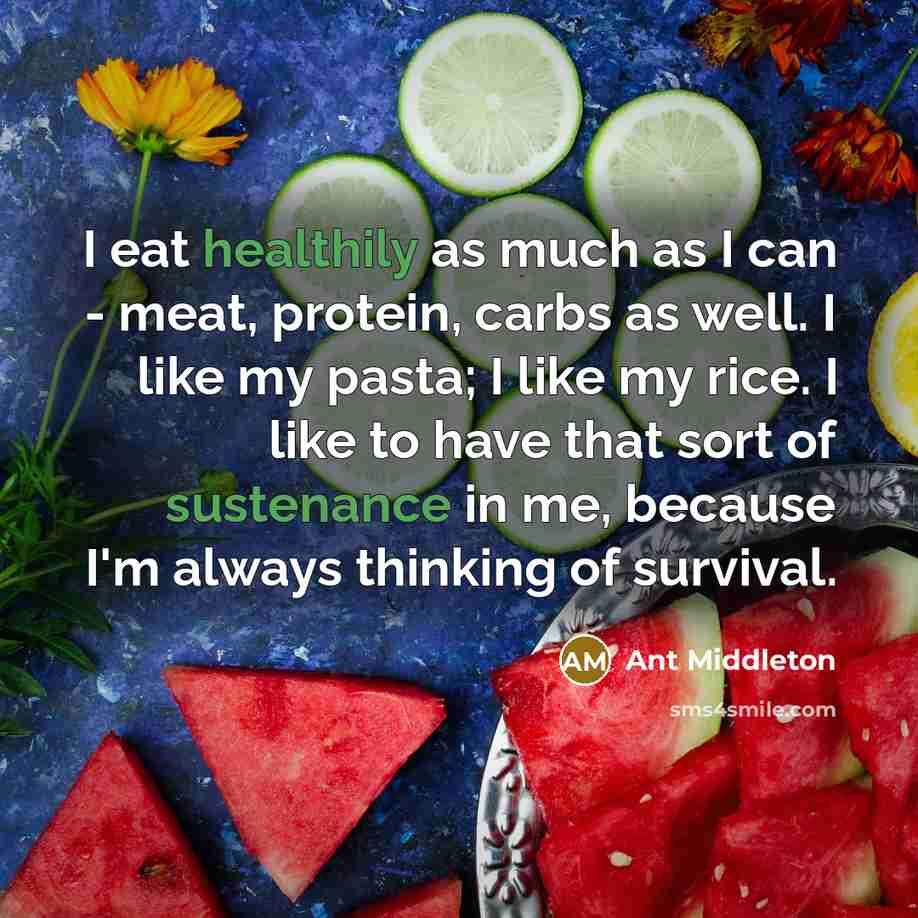 “I eat healthily as much as I can - meat,…” quote by Ant Middleton