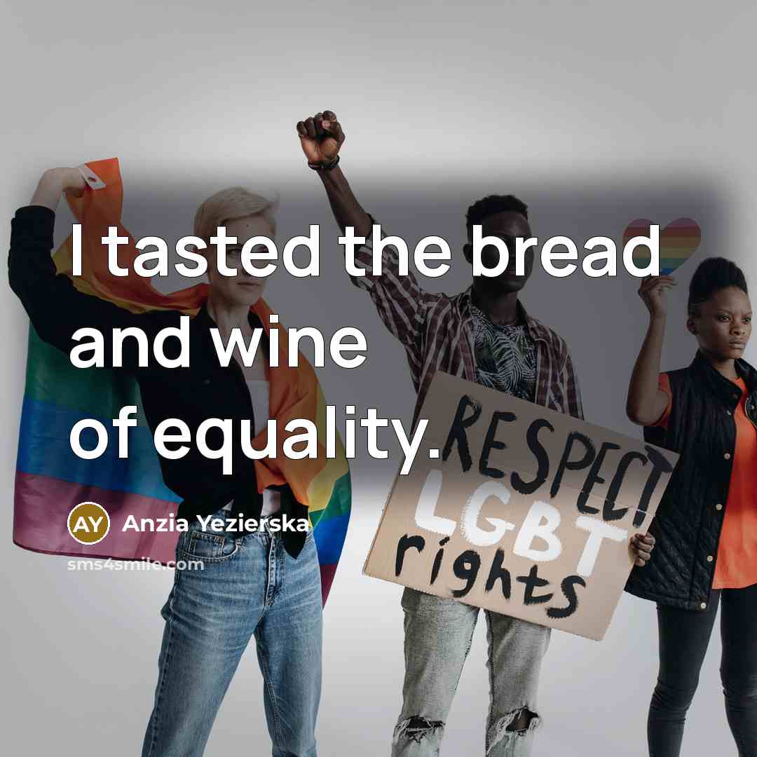 “I tasted the bread and wine of equality.…” quote by Anzia Yezierska