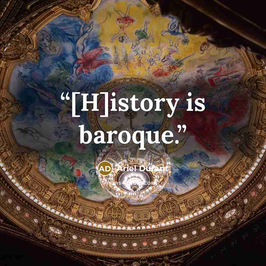 “[H]istory is baroque.” quote by Ariel Durant