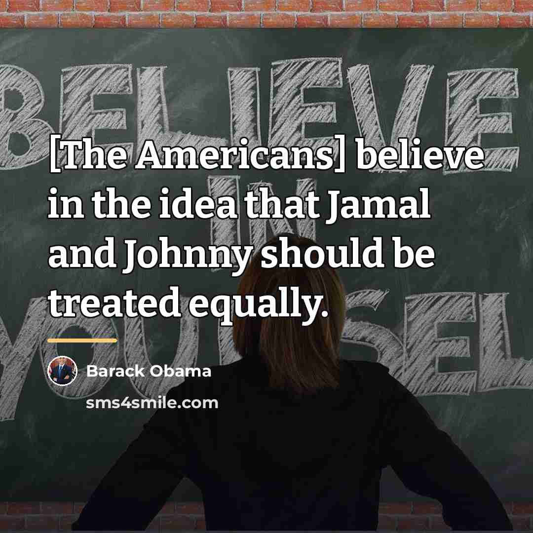 “[The Americans] believe in the idea that Jamal and Johnny…” quote by Barack Obama