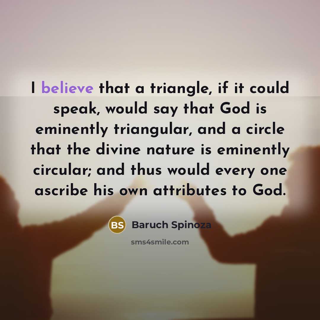 “I believe that a triangle, if it could speak, would…” quote by Baruch Spinoza