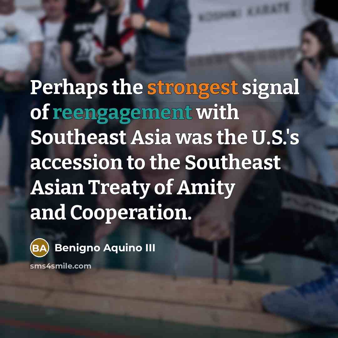 “Perhaps the strongest signal of reengagement with Southeast Asia was…” quote by Benigno Aquino III