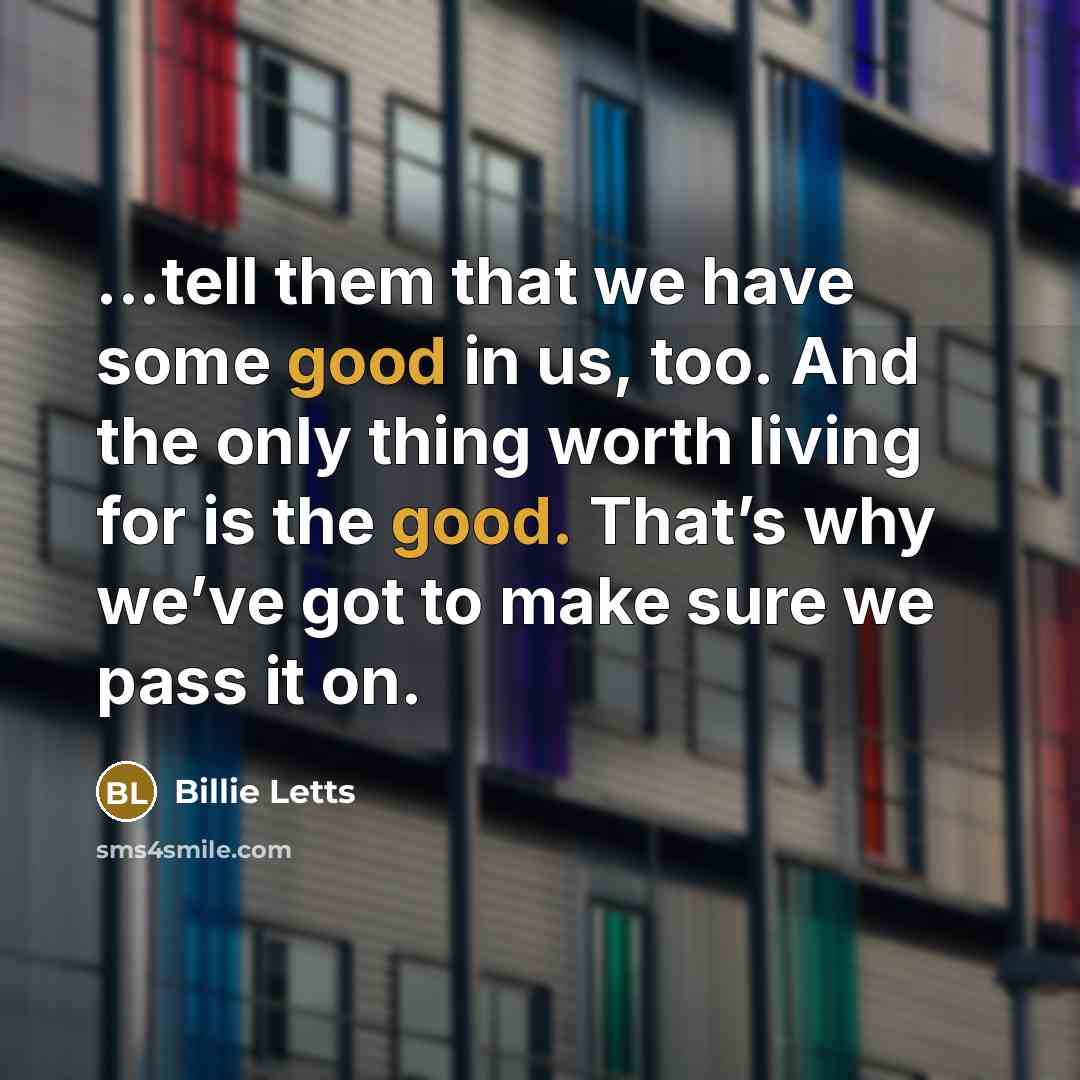 “...tell them that we have some good in us, too.…” quote by Billie Letts