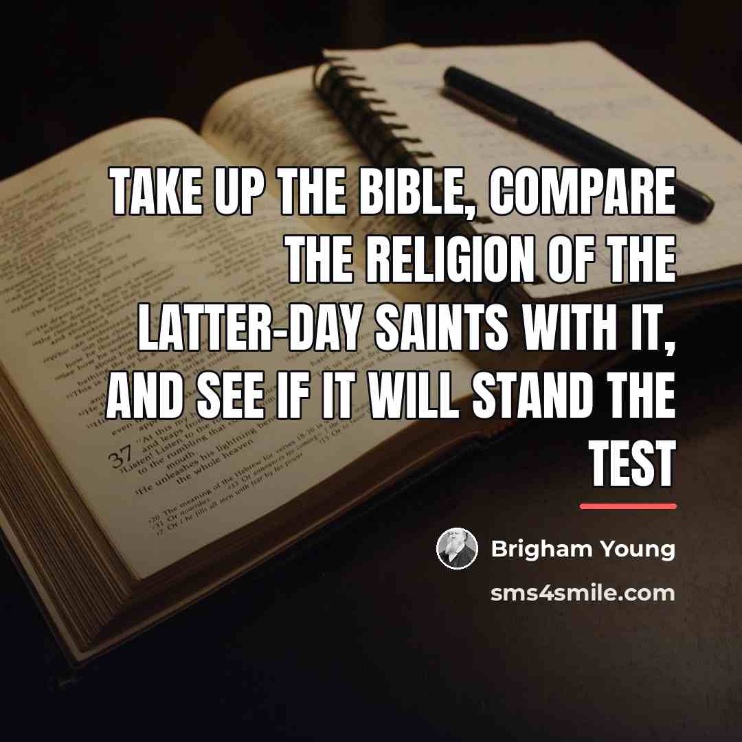 “Take up the Bible, compare the religion of the Latter-day…” quote by Brigham Young