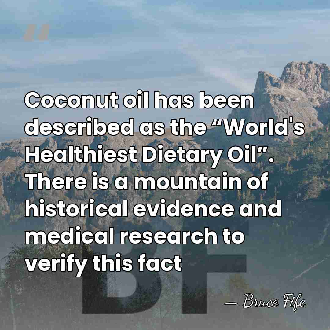 Coconut oil has been described as the “World's Healthiest Dietary Oil”. There&hellip; - Bruce Fife