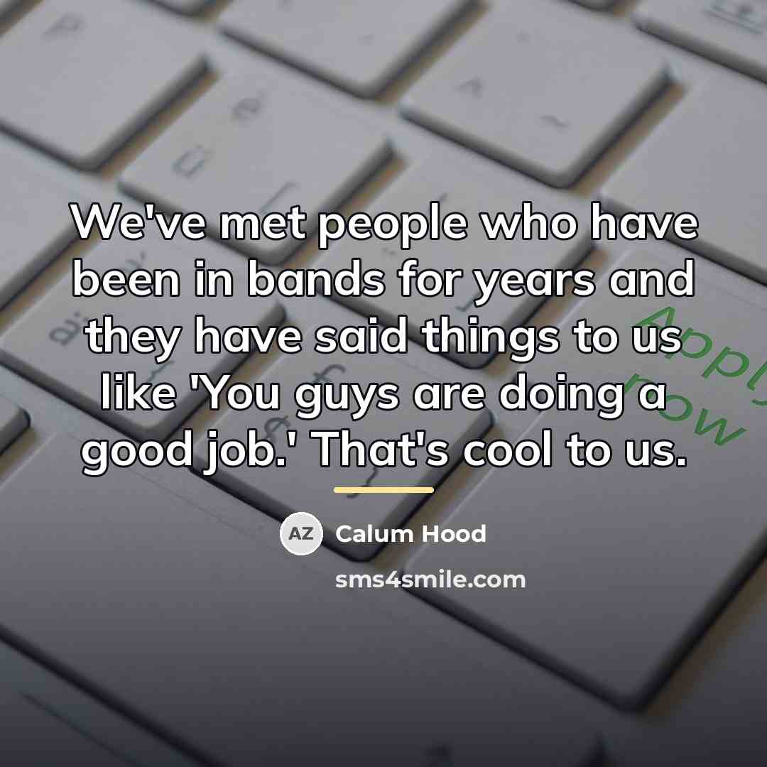 “We've met people who have been in bands for years…” quote by Calum Hood