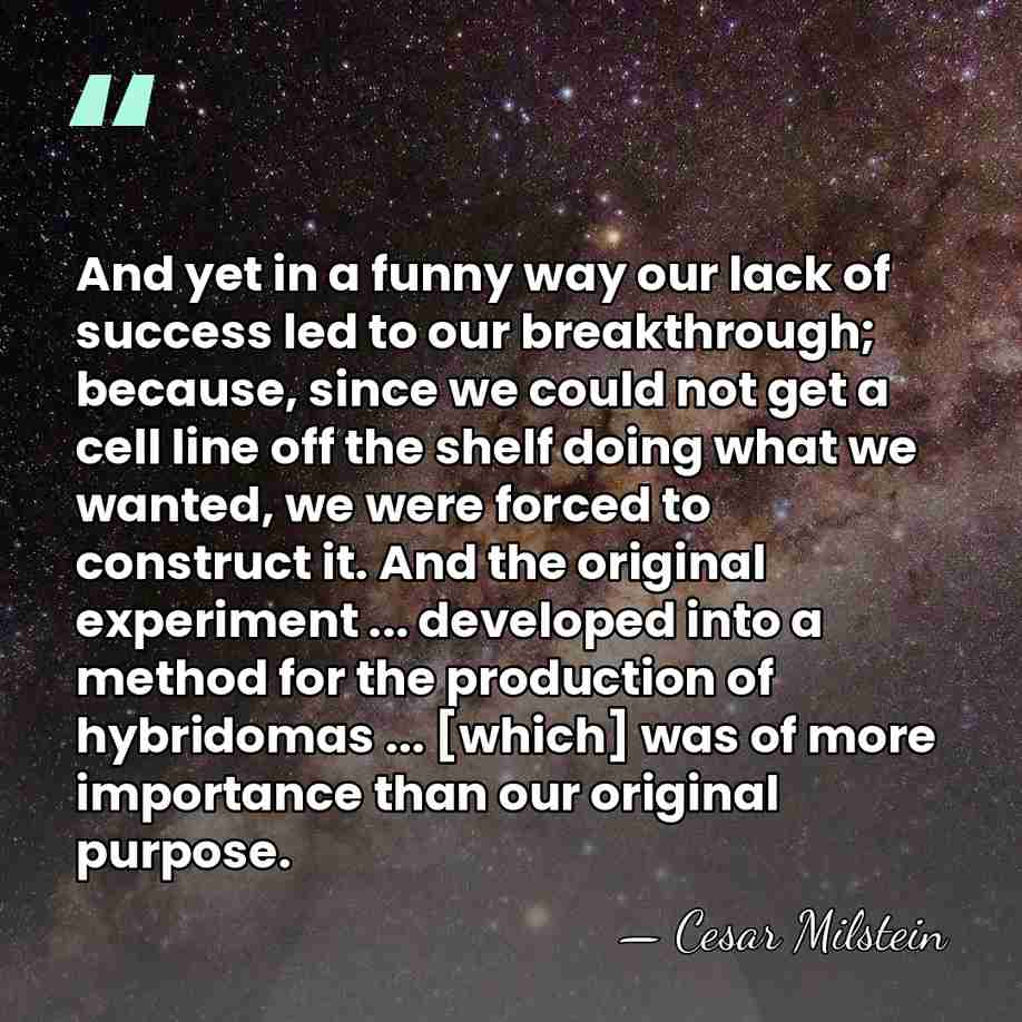 And yet in a funny way our lack of success led to&hellip; - Cesar Milstein