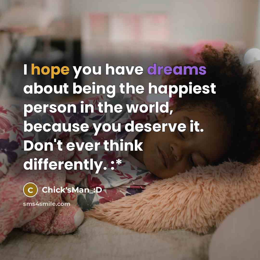 “I hope you have dreams about being the happiest person…” quote by Chick'sMan_:D