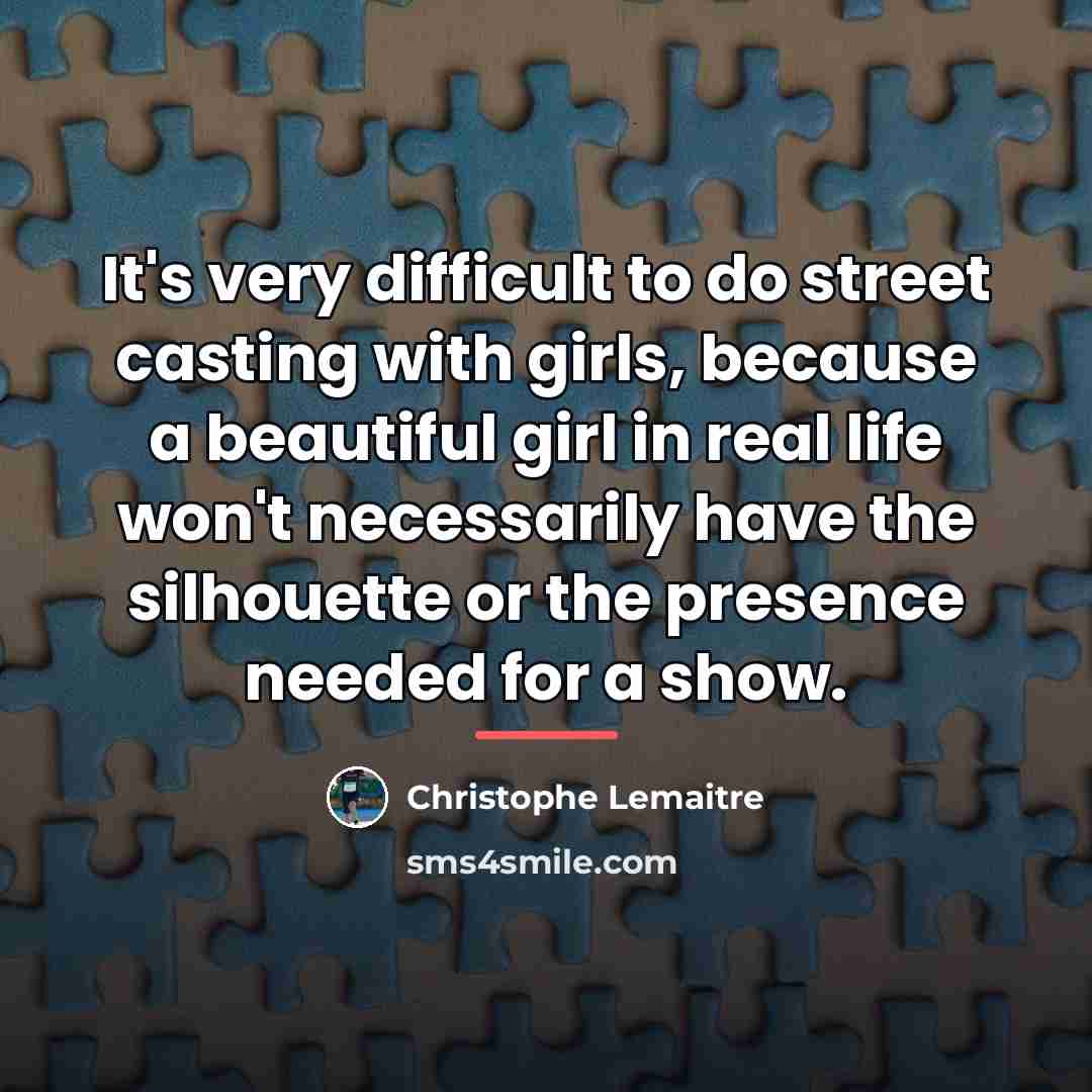 “It's very difficult to do street casting with girls, because…” quote by Christophe Lemaitre