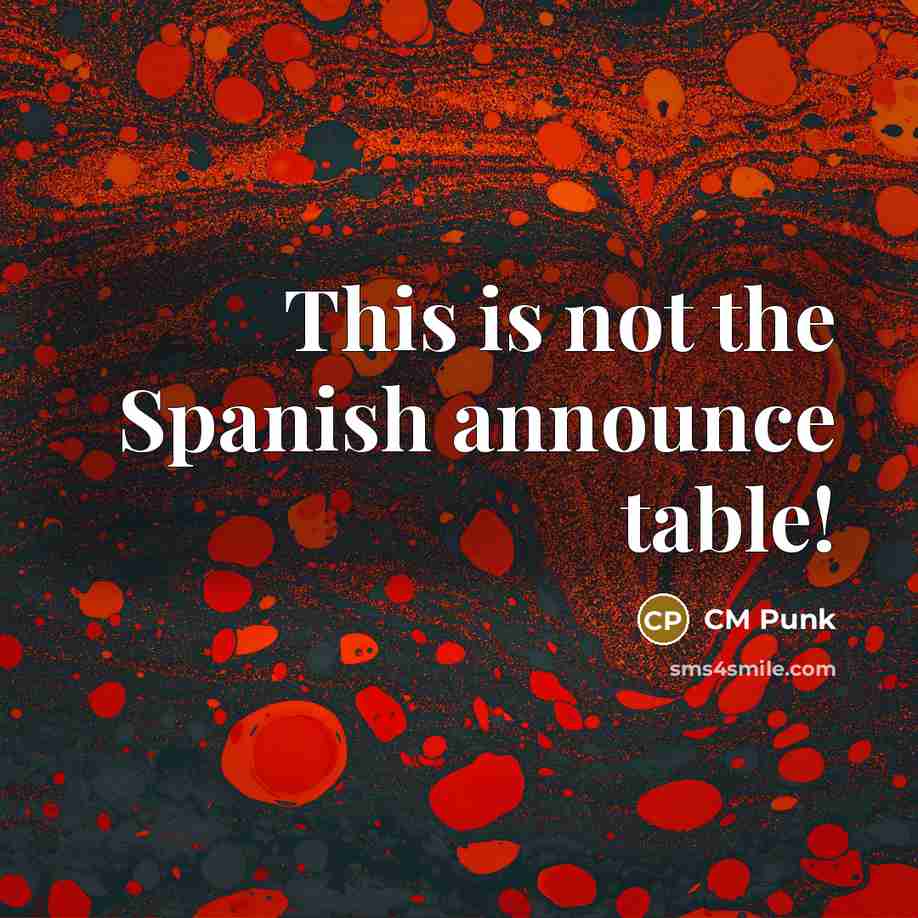 “This is not the Spanish announce table!” quote by CM Punk
