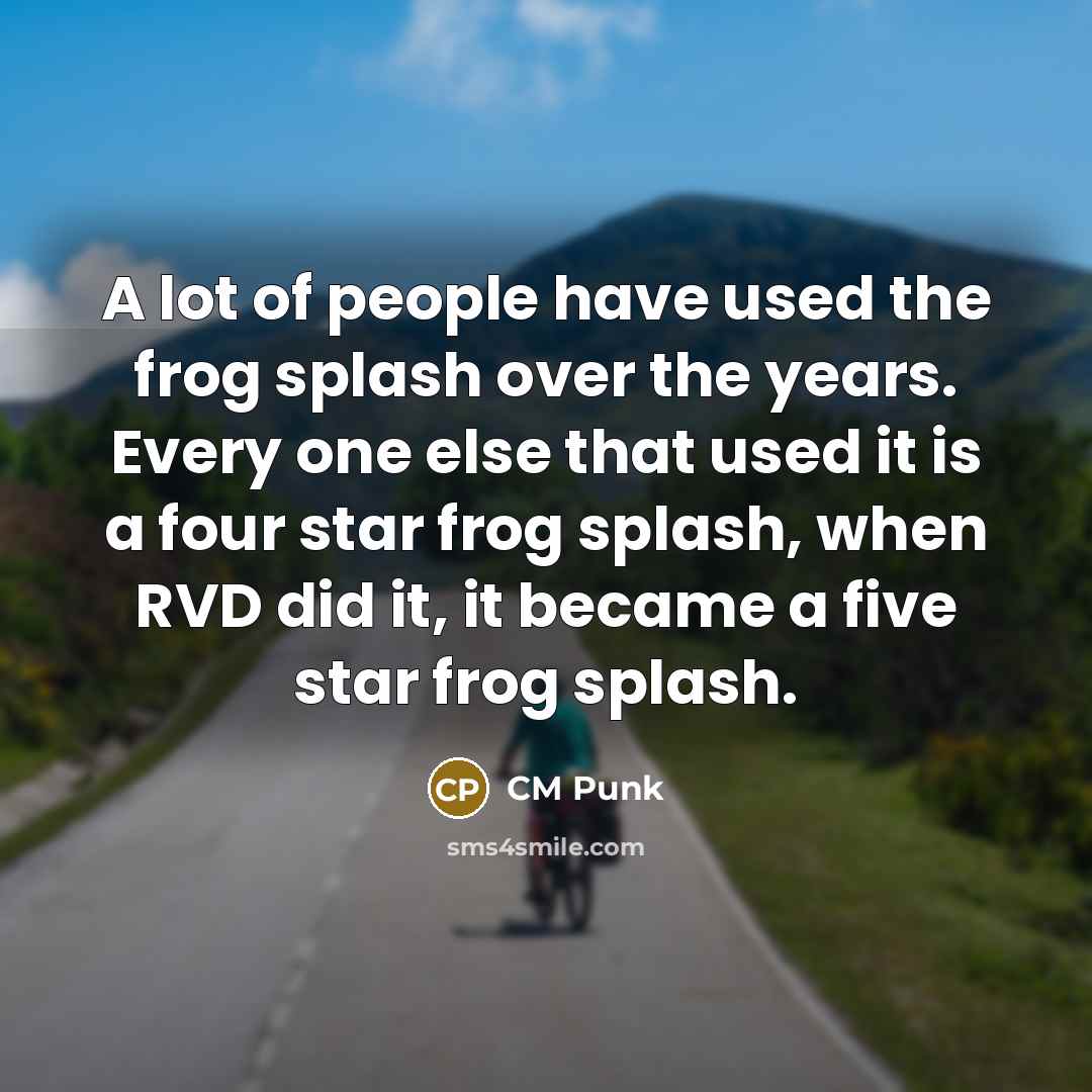 “A lot of people have used the frog splash over…” quote by CM Punk