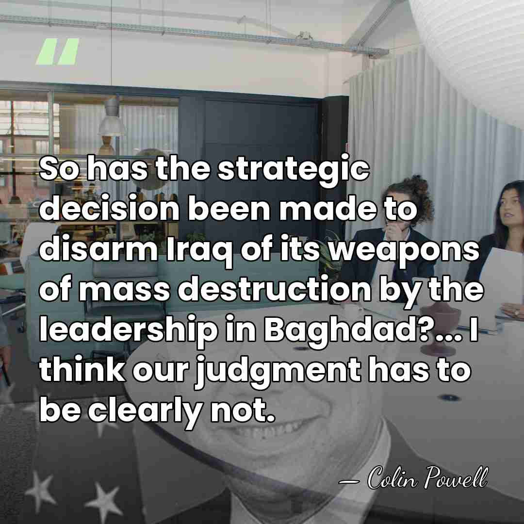 So has the strategic decision been made to disarm Iraq of its&hellip; - Colin Powell