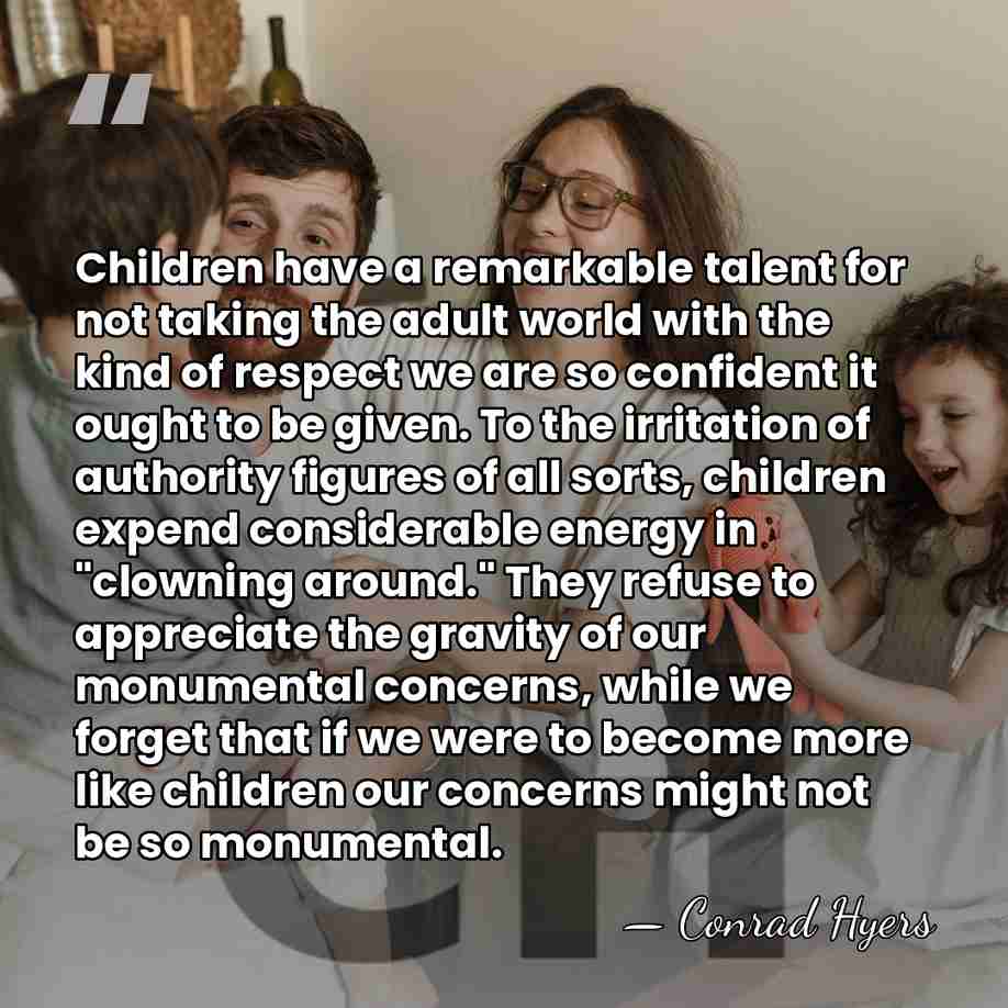 Children have a remarkable talent for not taking the adult world with&hellip; - Conrad Hyers