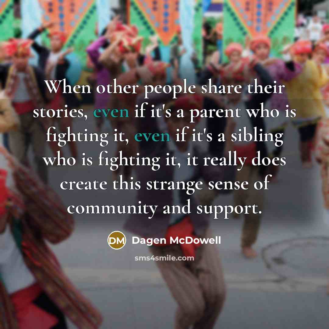“When other people share their stories, even if it's a…” quote by Dagen McDowell