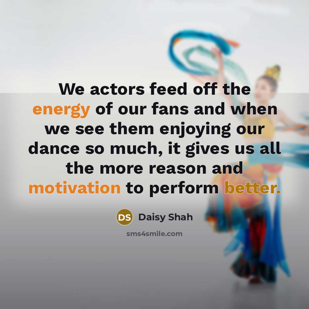 “We actors feed off the energy of our fans and…” quote by Daisy Shah