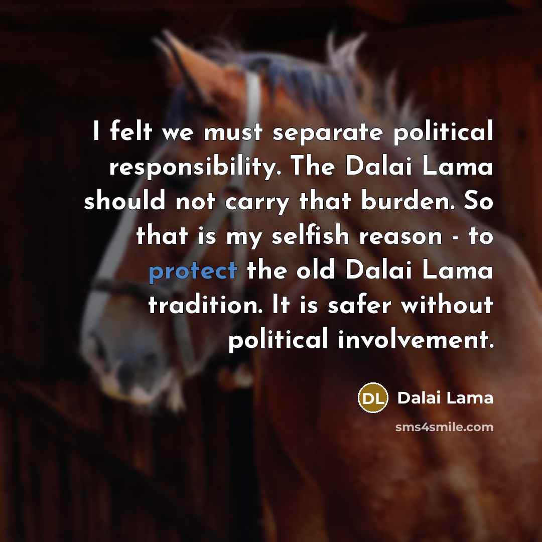 “I felt we must separate political responsibility. The Dalai Lama…” quote by Dalai Lama