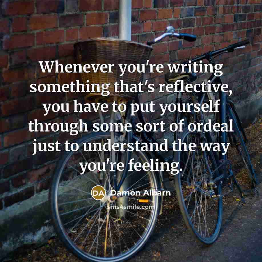 “Whenever you're writing something that's reflective, you have to put…” quote by Damon Albarn