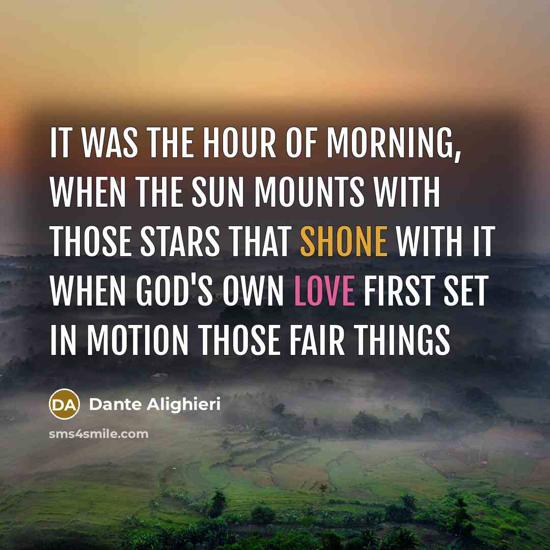 “It was the hour of morning, when the sun mounts…” quote by Dante Alighieri