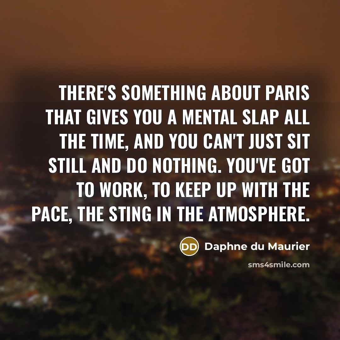 “there's something about Paris that gives you a mental slap…” quote by Daphne du Maurier