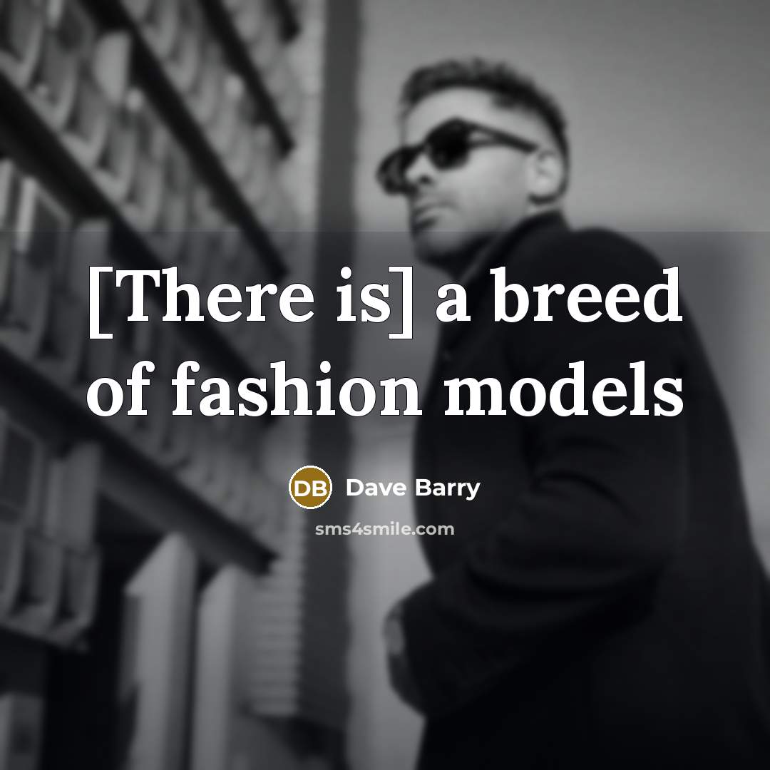 “[There is] a breed of fashion models…” quote by Dave Barry