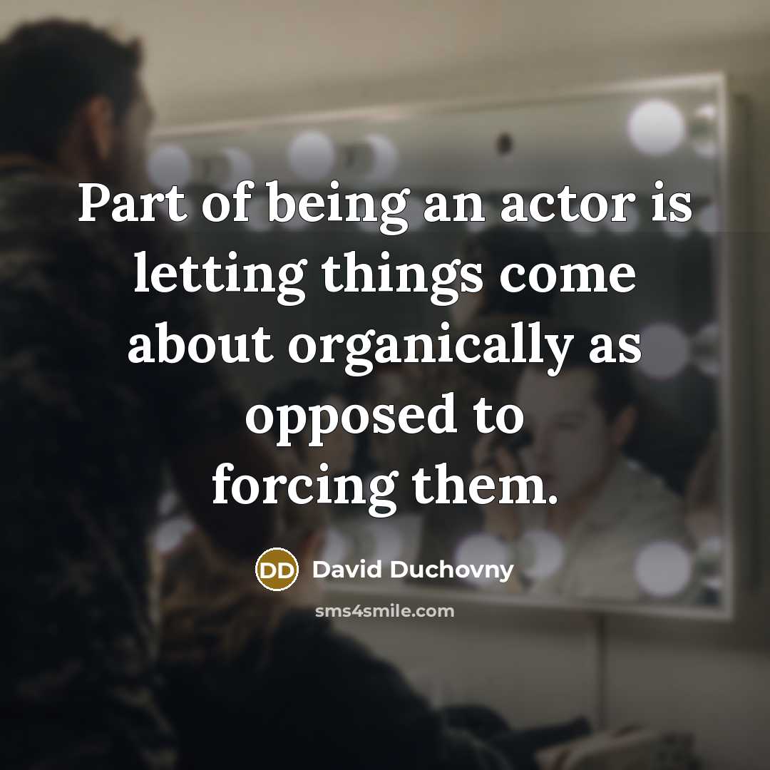 “Part of being an actor is letting things come about…” quote by David Duchovny