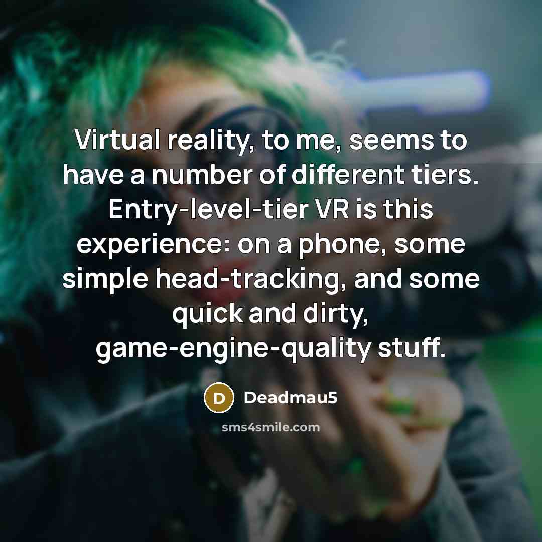 “Virtual reality, to me, seems to have a number of…” quote by Deadmau5