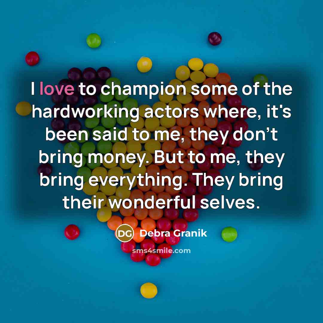 “I love to champion some of the hardworking actors where,…” quote by Debra Granik