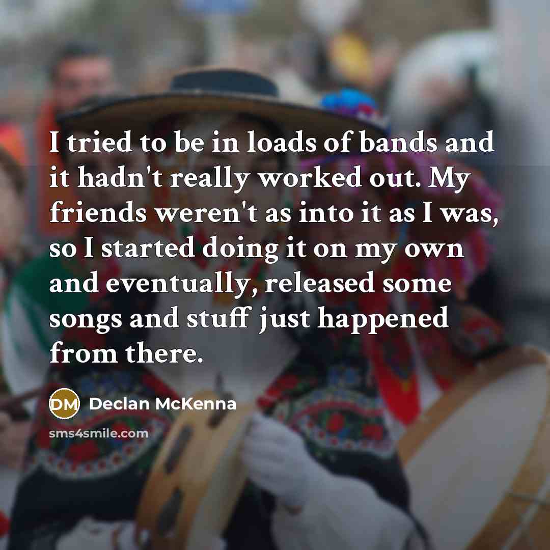 “I tried to be in loads of bands and it…” quote by Declan McKenna