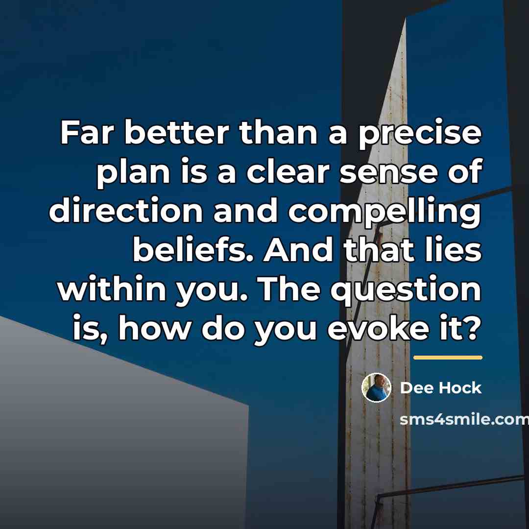 “Far better than a precise plan is a clear sense…” quote by Dee Hock