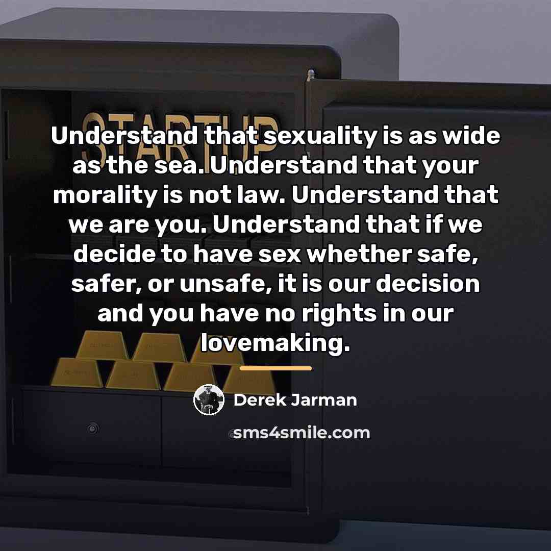 “Understand that sexuality is as wide as the sea. Understand…” quote by Derek Jarman