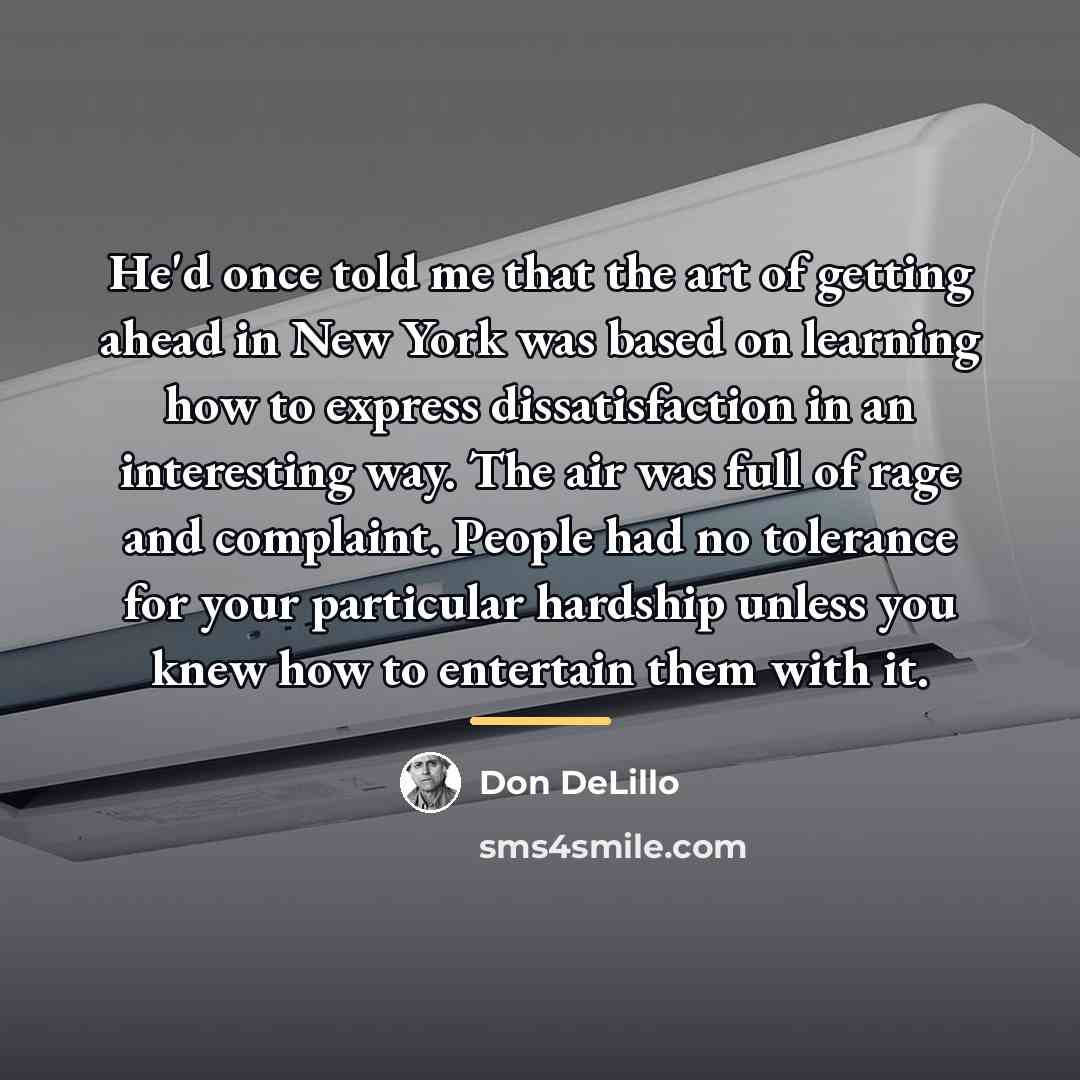 “He'd once told me that the art of getting ahead…” quote by Don DeLillo