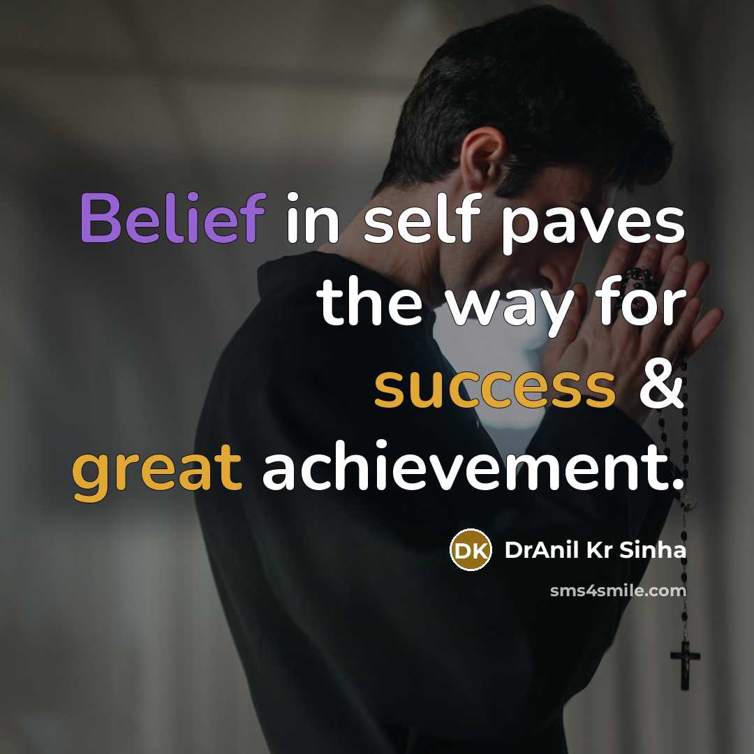“Belief in self paves the way for success & great achievement.” quote by DrAnil Kr Sinha