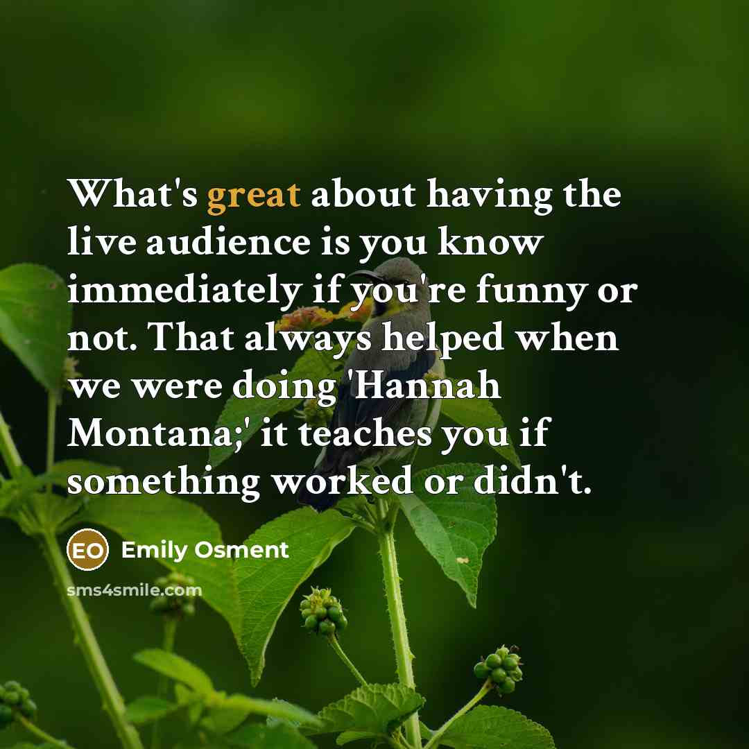 “What's great about having the live audience is you know…” quote by Emily Osment