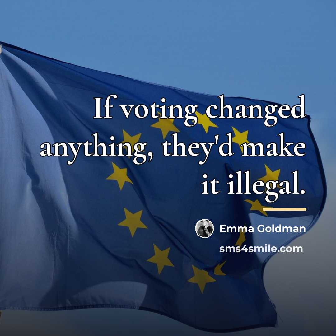 “If voting changed anything, they'd make it illegal.…” quote by Emma Goldman
