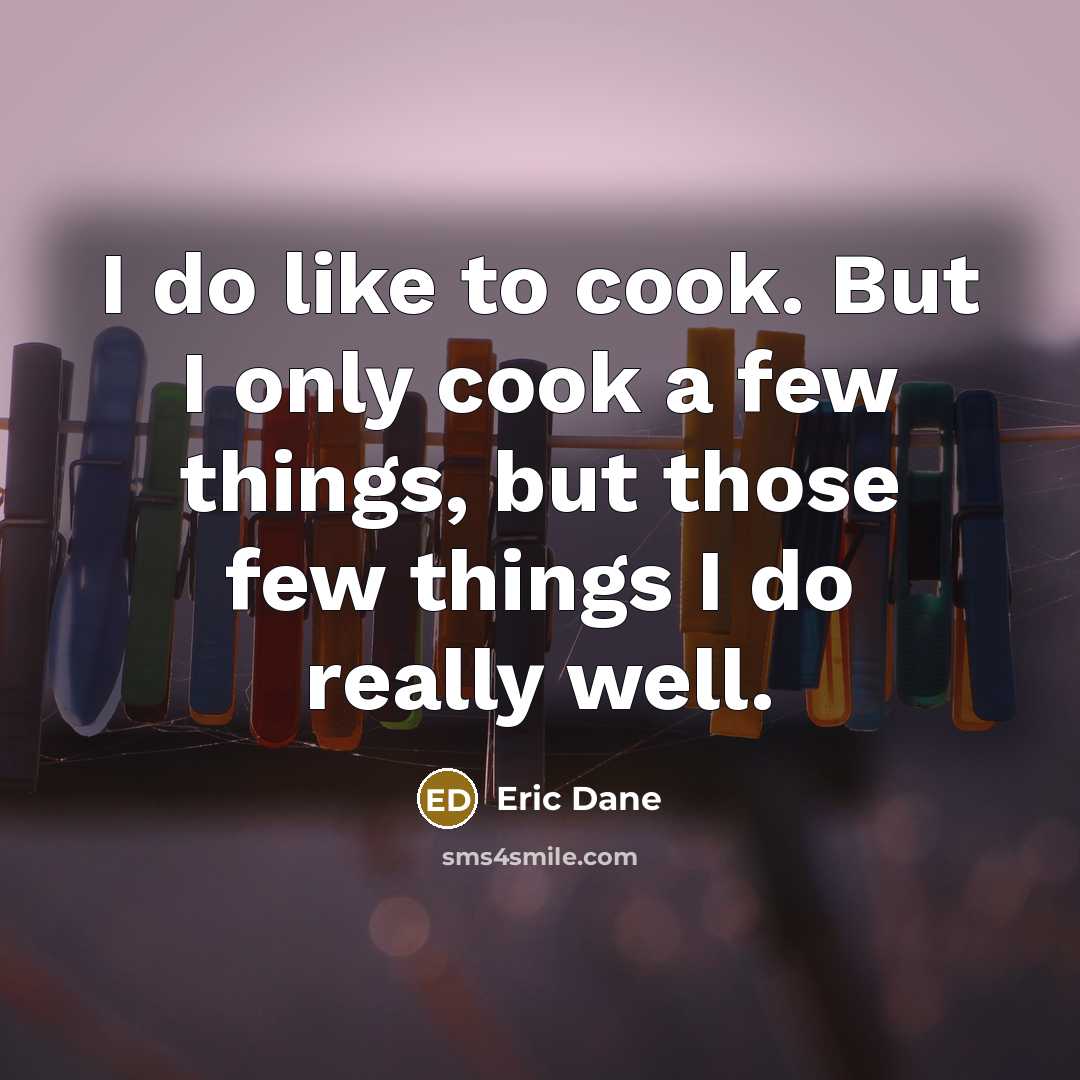 “I do like to cook. But I only cook a…” quote by Eric Dane