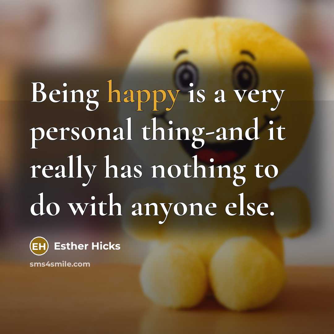 “Being happy is a very personal thing-and it really has…” quote by Esther Hicks