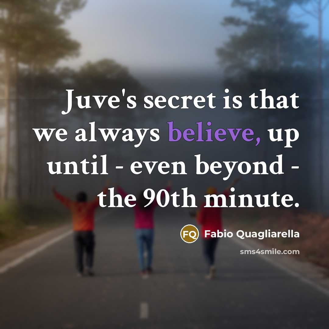 “Juve's secret is that we always believe, up until -…” quote by Fabio Quagliarella