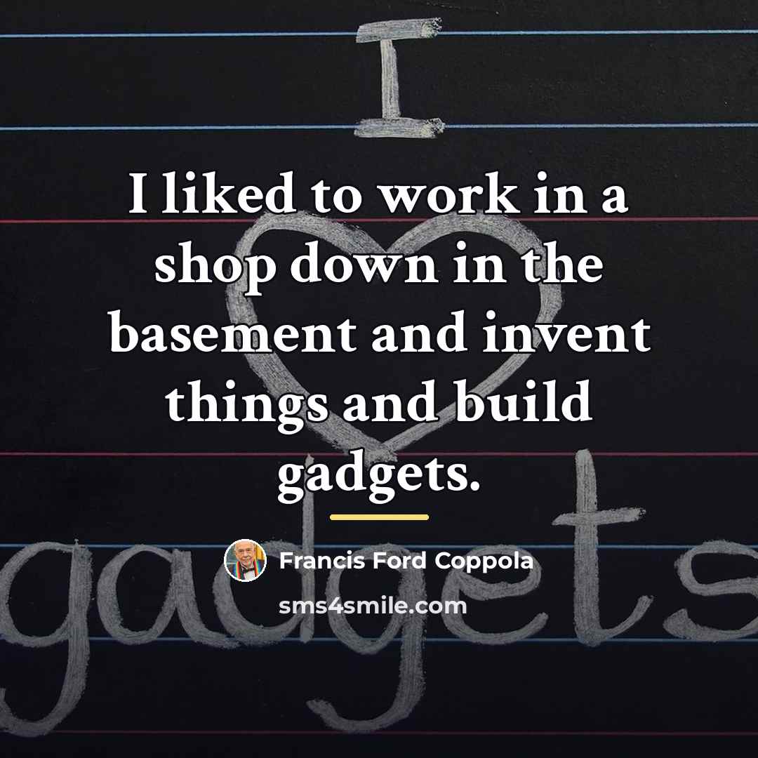 “I liked to work in a shop down in the…” quote by Francis Ford Coppola